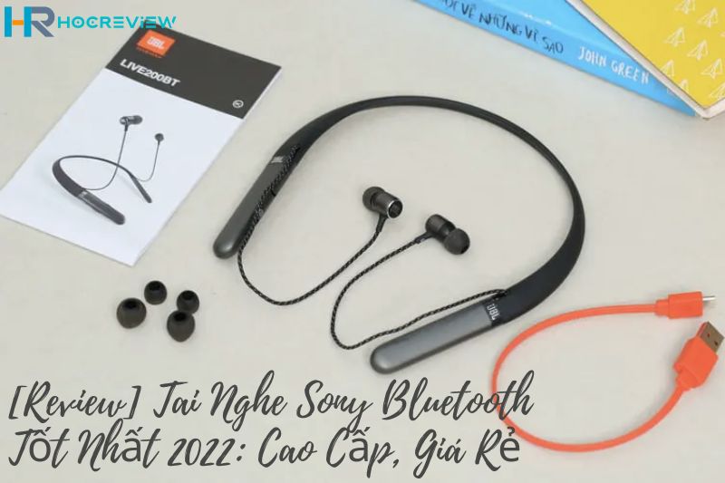 Tai Nghe Sony Bluetooth Tốt Nhất 2022: Cao Cấp, Giá Rẻ