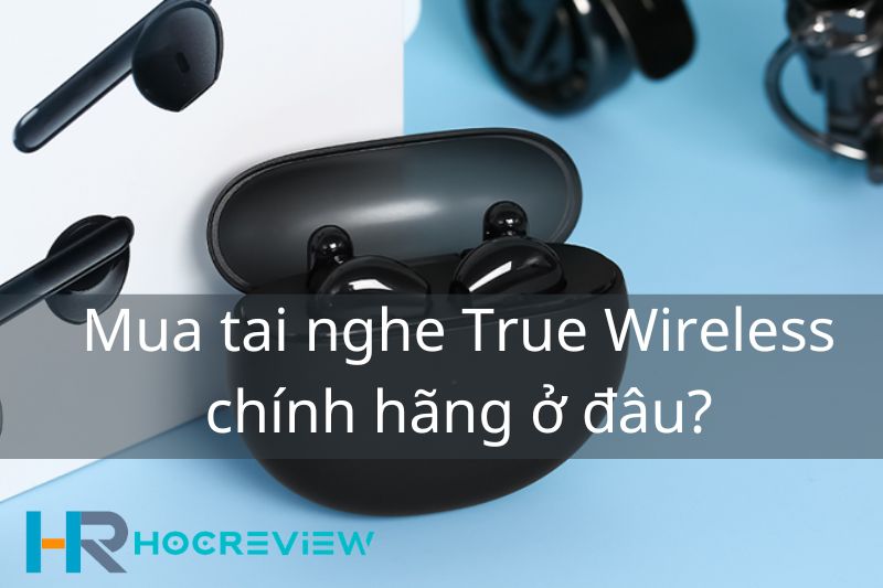 Mua tai nghe True Wireless chính hãng ở đâu?