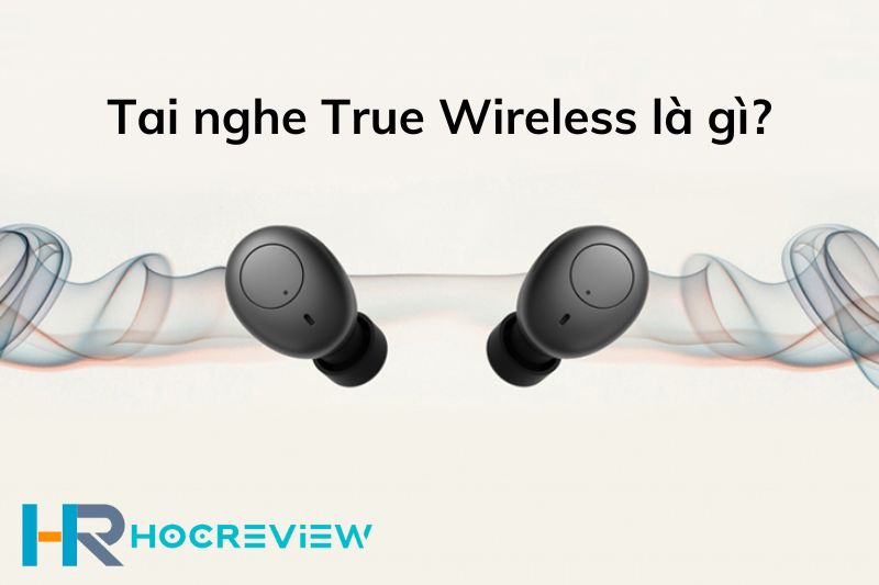 Tai nghe True Wireless là gì?