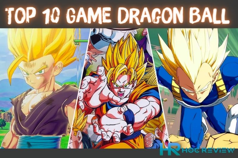 Top 10 Game Dragon Ball - 7 Viên Ngọc Rồng Có Cốt Truyện Hay Nhất