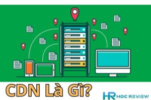 CDN Là Gì? Cách Triển Khai CDN Cho Website