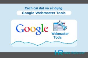Google Webmaster Tool Là Gì? Hướng Dẫn Cài Đặt GWT Chỉ Vài Bước