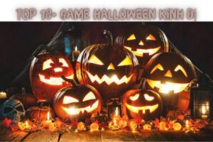 Top 15+ Game Halloween Miễn Phí - Lối Chơi Kinh Dị Nhất 2023