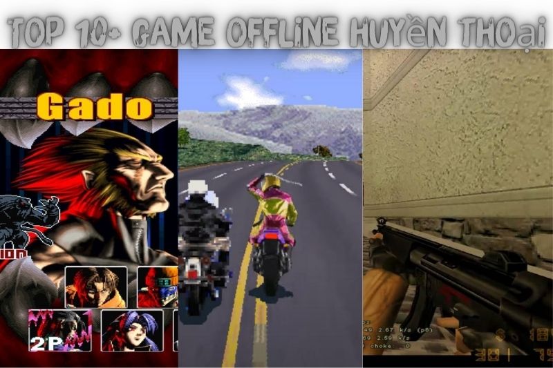 Top 10+ Game Offline Huyền Thoại - Phổ Biến Nhất Thế Hệ 8x, 9x