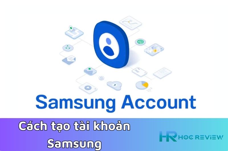 Cách Tạo Tài Khoản Samsung Account Dễ Dàng
