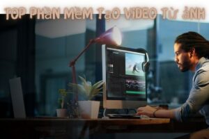 Top 10 Phần Mềm Tạo Video Từ Ảnh - Phổ Biến Nhất 2023