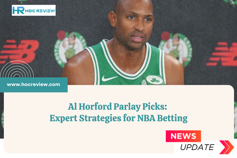 Al Horford Parlay Picks: Expert Strategies for NBA Betting