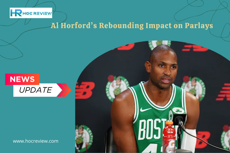 Al Horford’s Rebounding Impact on Parlays