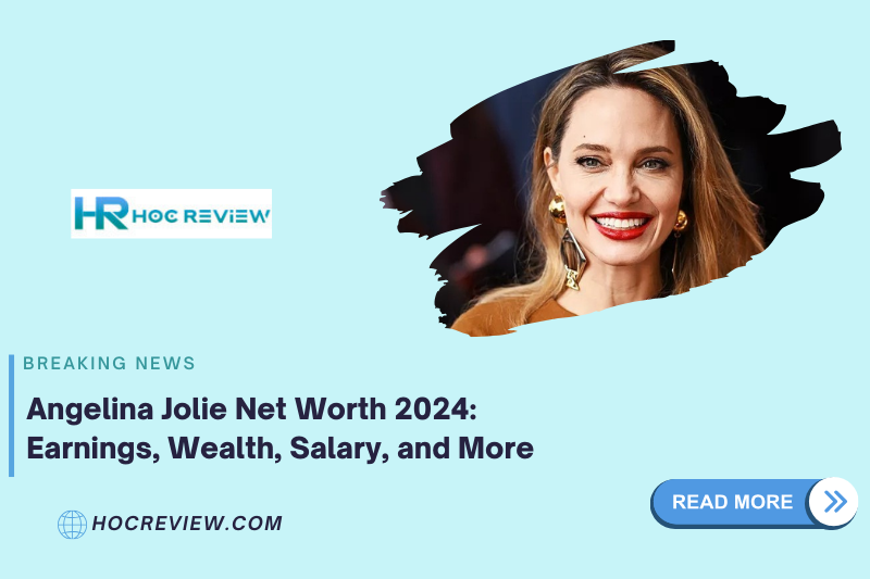 Angelina Jolie Net Worth 2024: Earnings, Wealth, Salary, and More