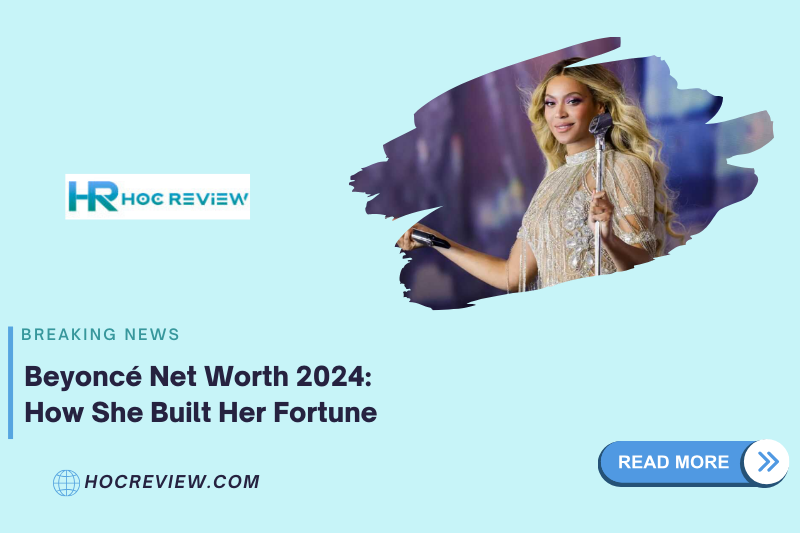 Beyoncé Net Worth 2024: How She Built Her Fortune