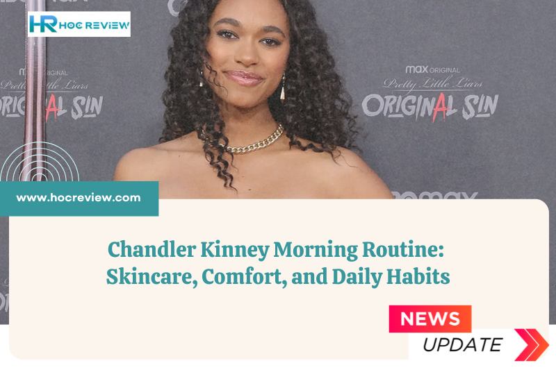 Chandler Kinney Morning Routine: Skincare, Comfort, and Daily Habits