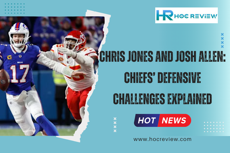 Chris Jones and Josh Allen: Chiefs’ Defensive Challenges Explained