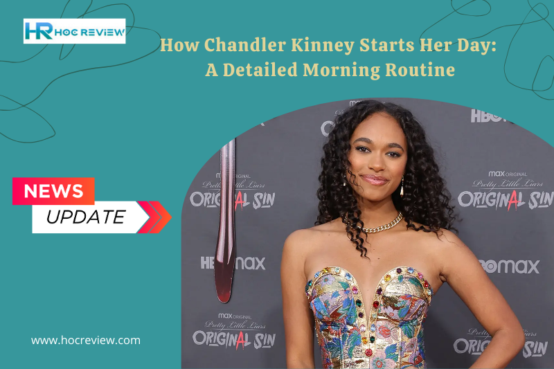 How Chandler Kinney Starts Her Day: A Detailed Morning Routine