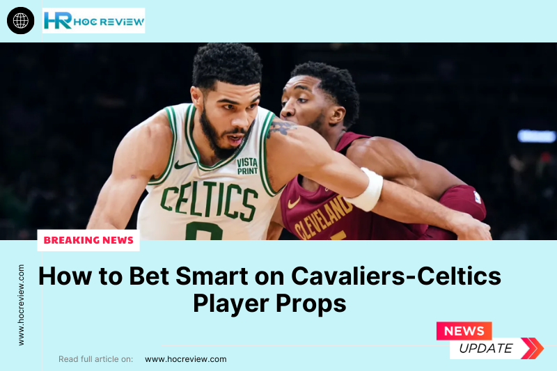 How to Bet Smart on Cavaliers-Celtics Player Props