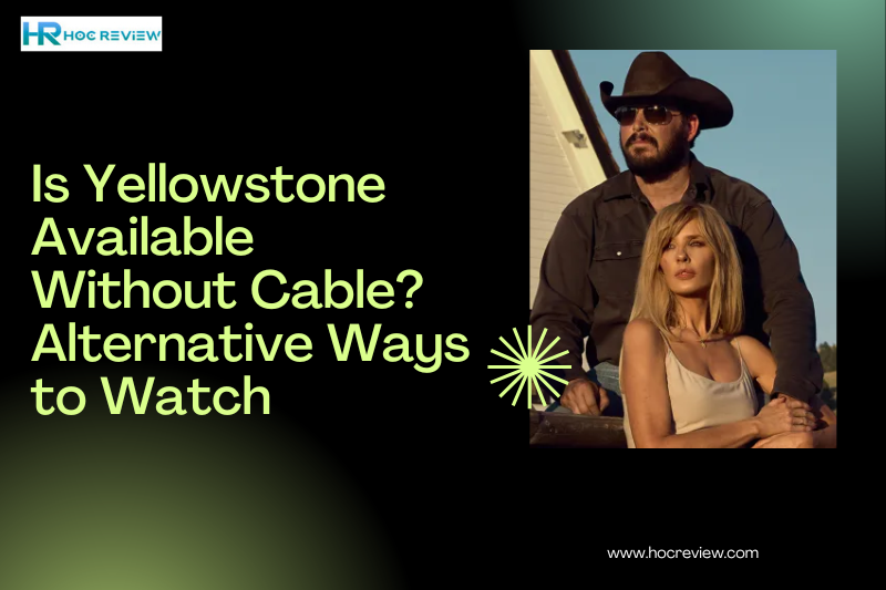 Is Yellowstone Available Without Cable? Alternative Ways to Watch