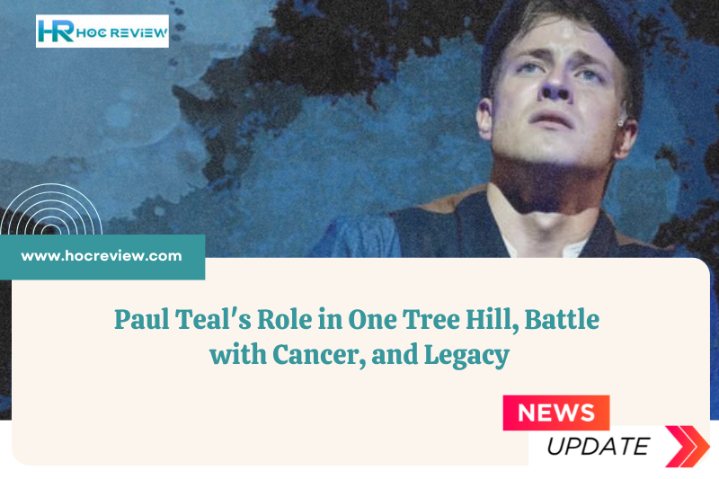 Paul Teal's Role in One Tree Hill, Battle with Cancer, and Legacy