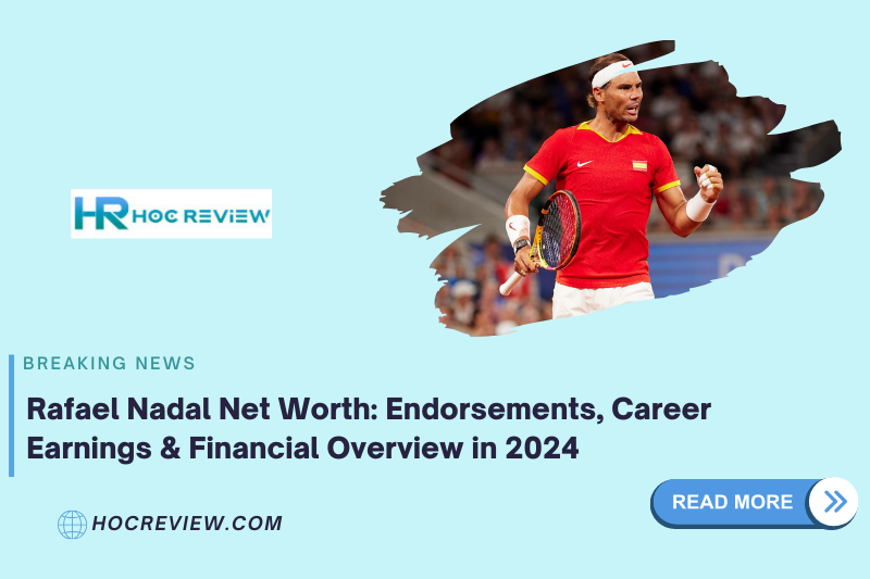 Rafael Nadal Net Worth Endorsements, Career Earnings & Financial Overview in 2024