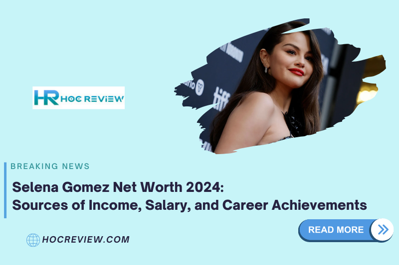 Selena Gomez Net Worth 2024: Sources of Income, Salary, and Career Achievements