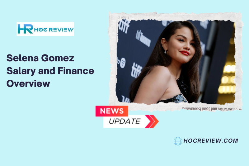 Selena Gomez Salary and Finance Overview