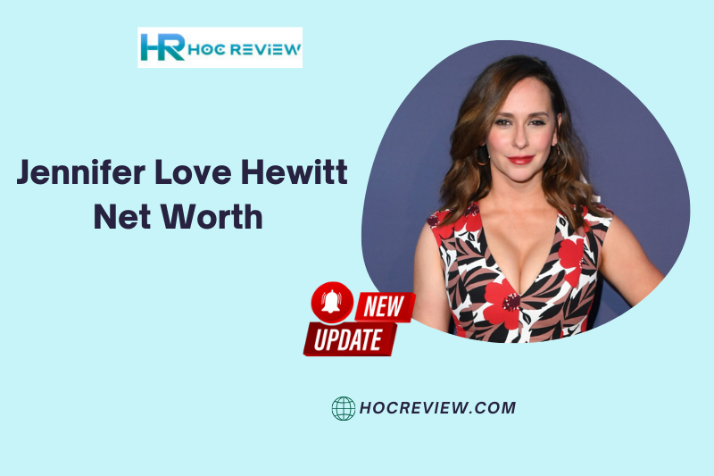 What is the Net Worth of Jennifer Love Hewitt in 2024?