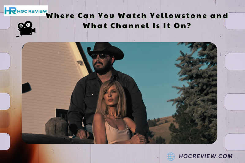 Where Can You Watch Yellowstone and What Channel Is It On?